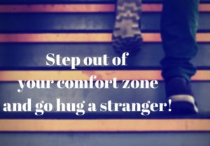 Step out of your comfort zone and go hug a stranger!